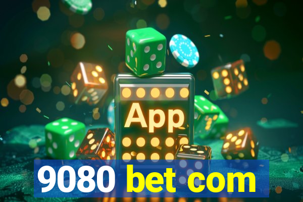 9080 bet com